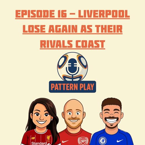Episode 16 - Liverpool Lose Again as Their Rivals Coast