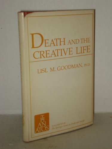 Death and the Creative Life: Conversations With Prominent Artists and Scientists (Springer Series on Death and Suicide)