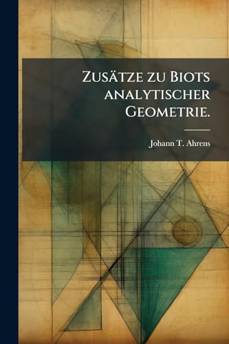 Zusätze zu Biots analytischer Geometrie. (German Edition)