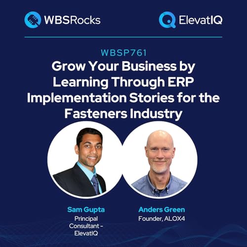 Page de couverture de WBSP761: Grow Your Business by Learning from ERP Implementation Stories for the Fasteners Industry w/ Anders Green