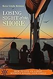 Losing Sight of the Shore: How to Live on a Boat Without Killing Your Family