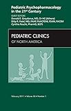 Pediatric Psychopharmacology in the 21st Century, An Issue of Pediatric Clinics (Volume 58-1) (The Clinics: Internal Medicine, Volume 58-1)