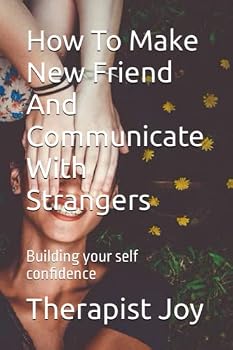 Paperback How To Make New Friend And Communicate With Strangers: Building your self confidence Book