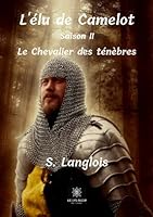 L'élu de Camelot: Saison II: Le Chevalier des ténèbres (French Edition) B08KHGDTLK Book Cover