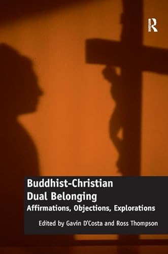 Buddhist-Christian Dual Belonging: Affirmations, Objections, Explorations