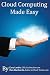 Cloud Computing Made Easy: An Easy to Understand Reference About Cloud Computing