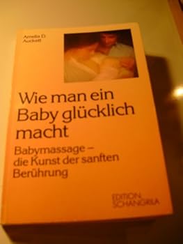 Paperback Wie man ein Baby glücklich macht - Babymassage - Die Kunst der snaften Berührung [German] Book