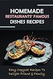 Homemade Restaurants' Famous Dishes Recipes: Easy Copycat Recipes To Delight Friend & Family: Copycat Recipes Of Kfc Guide