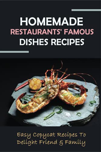 Homemade Restaurants' Famous Dishes Recipes: Easy Copycat Recipes To Delight Friend & Family: Copycat Recipes Of Kfc Guide