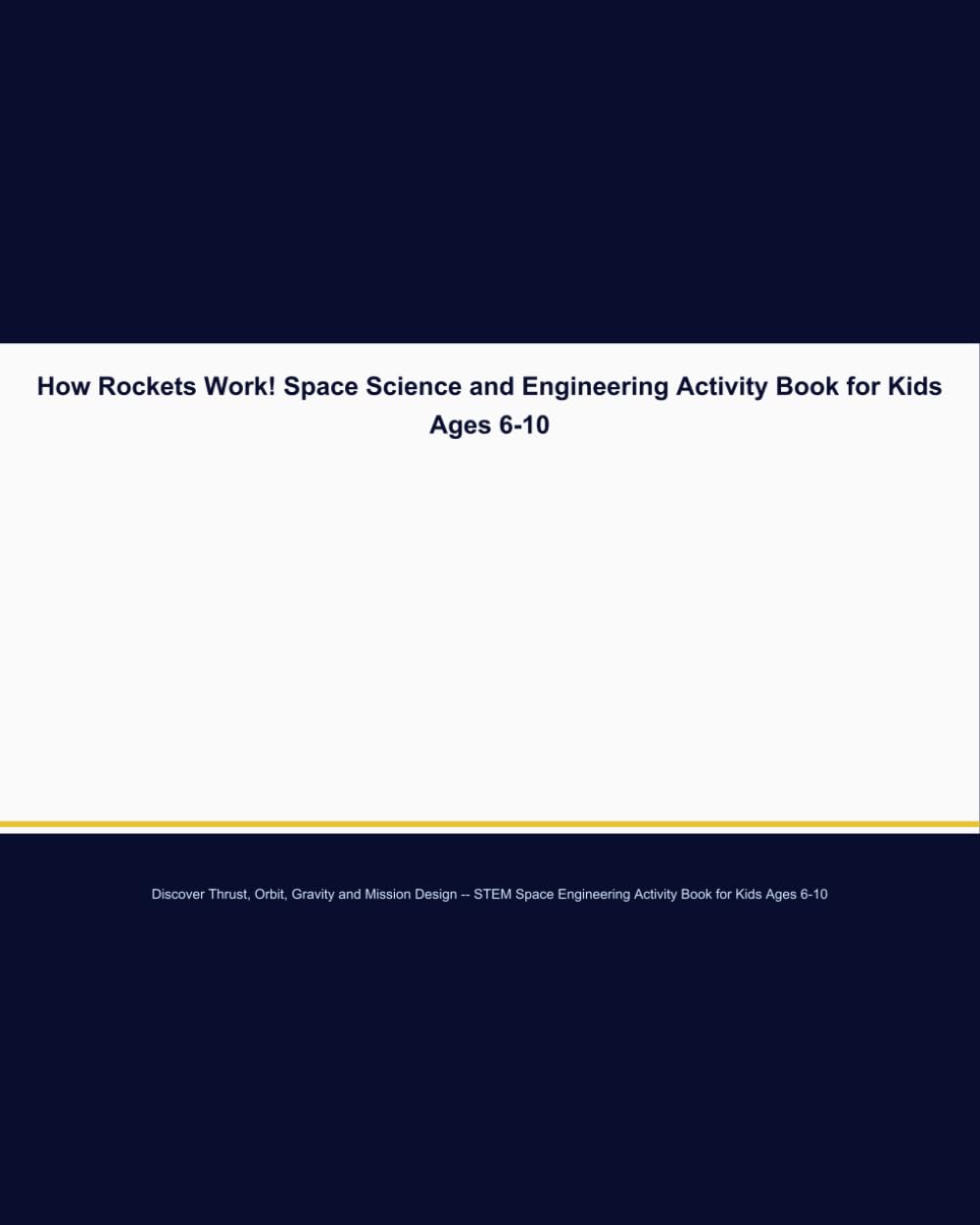How Rockets Work! Space Science and Engineering Activity Book for Kids Ages 6-10: Discover Thrust, Orbit, Gravity and Mission Design — STEM Space Engineering Activity Book for Kids Ages 6-10
