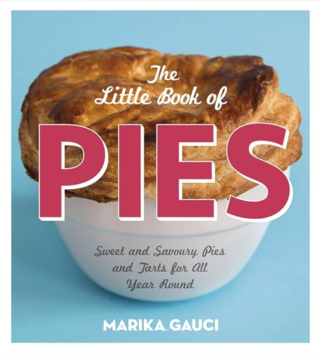 The Little Book Of Pies: Sweet And Savoury Pies And Tarts For All Year Round
