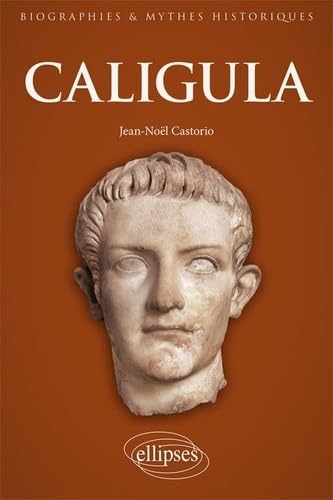 Caligula: Au coeur de l'imaginaire tyrannique