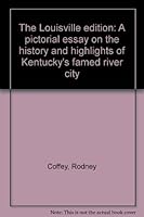 The Louisville edition: A pictorial essay on the history and highlights of Kentucky's famed river city 0930321006 Book Cover