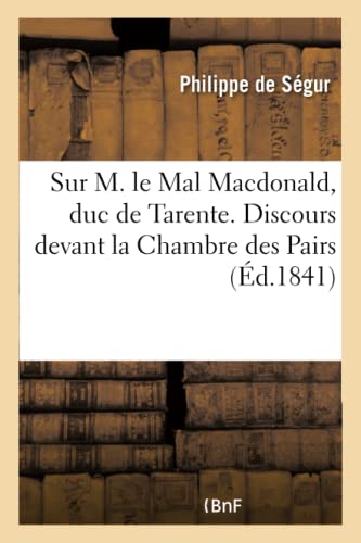 Sur M. Le Mal Macdonald, Duc de Tarente. Discours Devant La Chambre Des Pairs (French Edition)