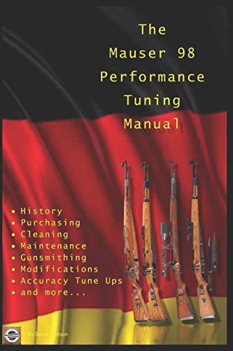  The Mauser 98 Performance Tuning Manual: Gunsmithing tips for modifying your Mauser 98 rifle