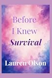 Before I Knew Survival: A Memoir of Survival, Motherhood, Grief, and Hope