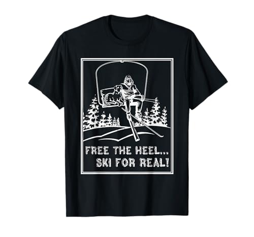 Telemark Skiing Shirt Free The Heel Ski For Real T-Shirt