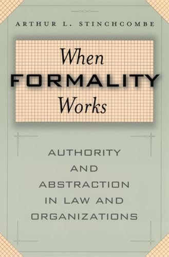 When Formality Works: Authority and Abstraction in Law and Organizations