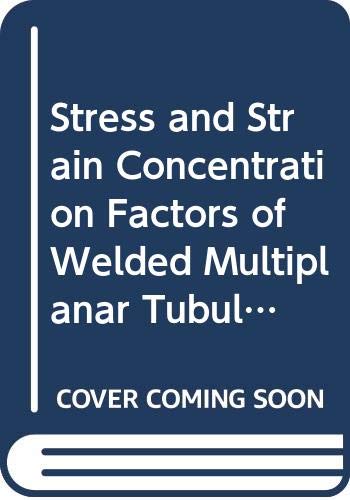 Stress and Strain Concentration Factors of Welded Multiplanar Tubular ...