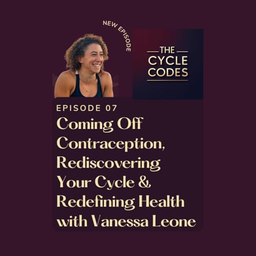 『Coming Off Contraception, Rediscovering Your Cycle & Redefining Health with Vanessa Leone』のカバーアート