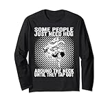 Some People Just Need Hug Around The Neck Until They Tap Out Long Sleeve T-Shirt