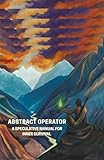Abstract Operator: A Speculative Manual for Inner Survival