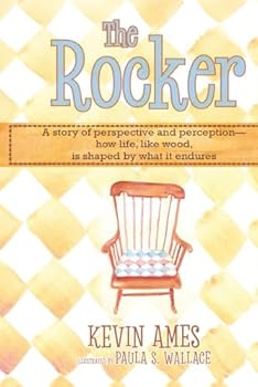 Paperback The Rocker: A Story of Perspective and Perception - How Life, like Wood, Is Shaped by What It Endures Book