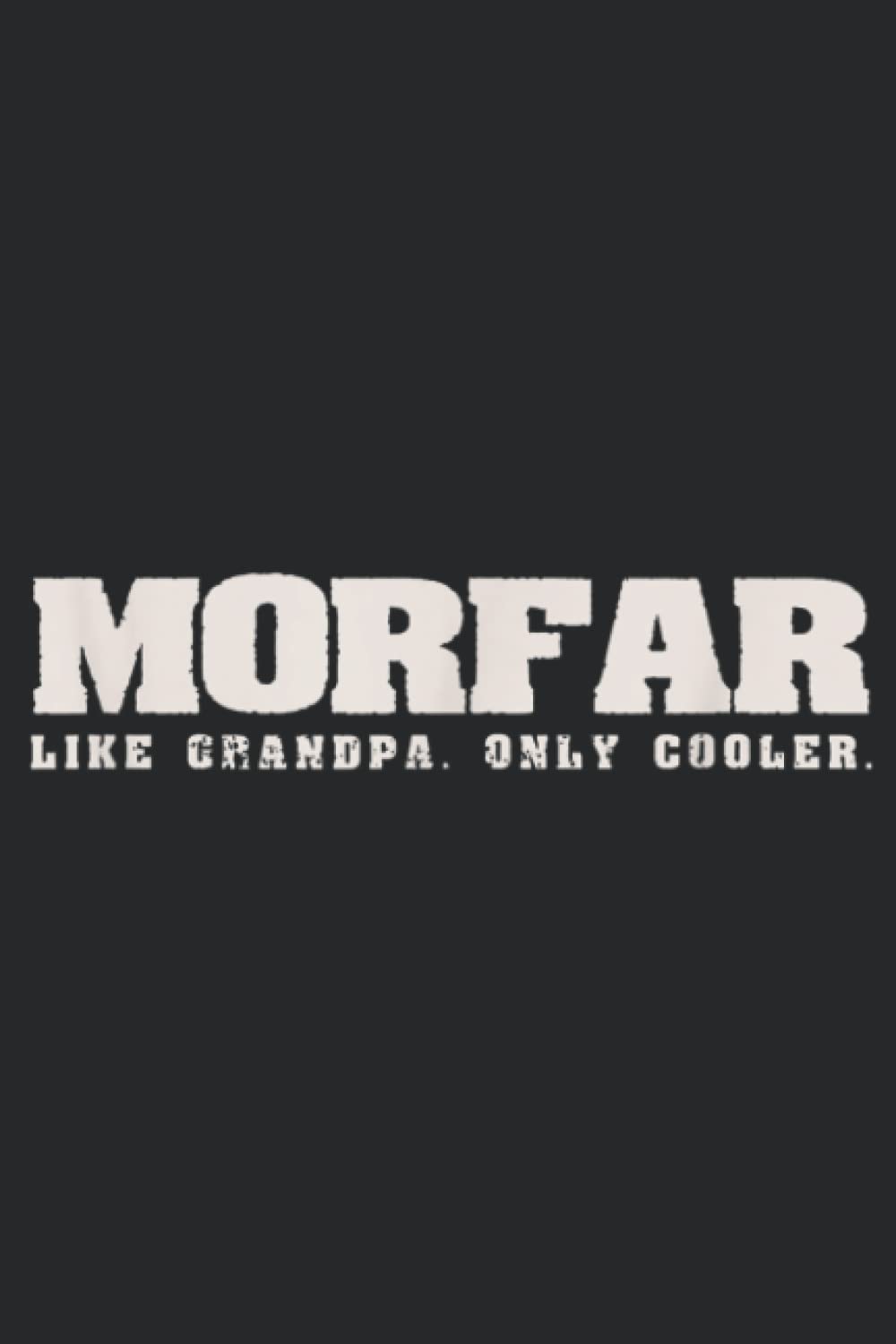 Mens MORFAR Like Grandpa Only Cooler Funny Grandfather Gift: Daily Planner Notepad To Do Schedule,, Medium 6x9 Inches, 120 Pages, Printed Cover