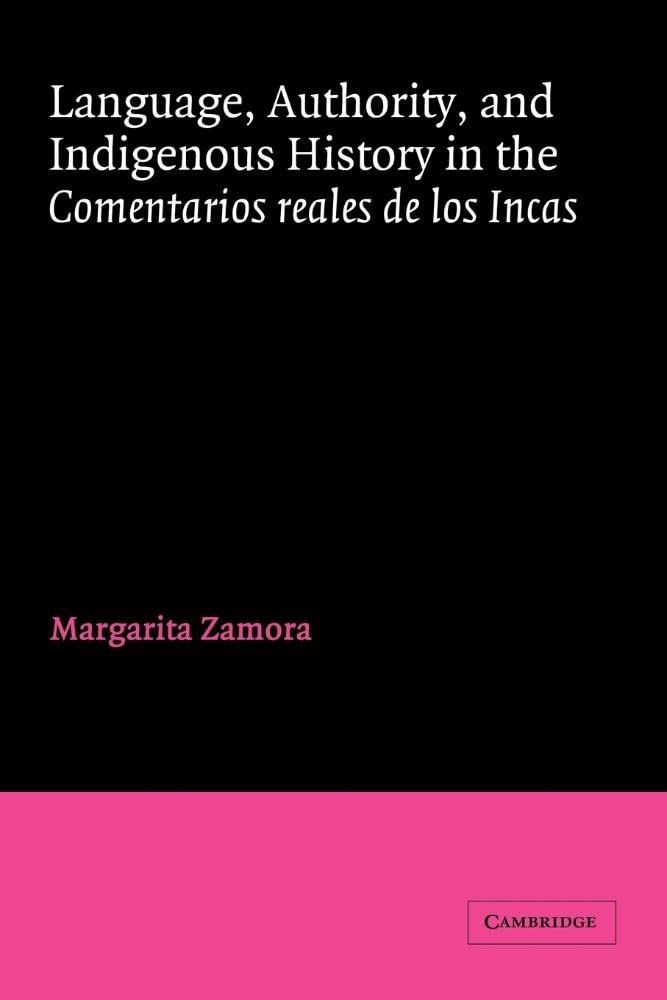 Buy Language, Authority, And Indigenous History in the Comentarios Reales De Los Incas (Cambridge Iberian And Latin American Studies) — BookShops.in