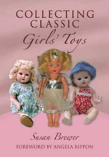 Collecting Classic Girls' Toys by Susan Brewer (Hardcover, 2010) NEW