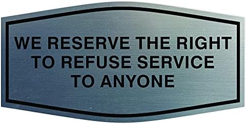 Fancy We Reserve the Right to Refuse Service to Anyone Sign (Brushed Silver) - Medium