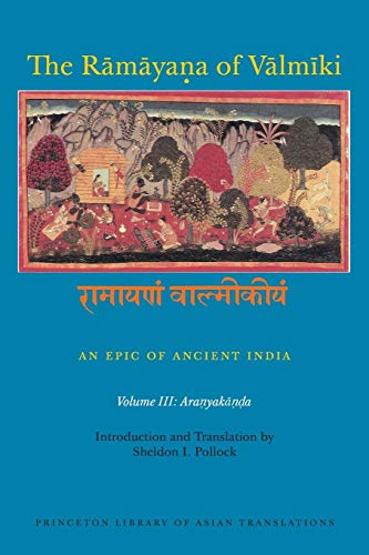 The Rāmāyaṇa of Vālmīki: An Epic of Ancient India, Volume III: Aranyakāṇḍa (Princeton Library of Asian Translations)