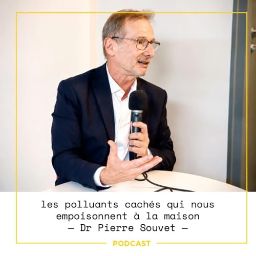 EP123 &mdash; Pierre Souvet : les polluants cach&eacute;s qui nous empoisonnent &agrave; la maison