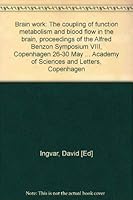 Brain work: The coupling of function, metabolism, and blood flow in the brain : proceedings of the Alfred Benzon Symposium VIII, Copenhagen, 26-30 May ... Academy of Sciences and Letters, Copenhagen 0123710502 Book Cover