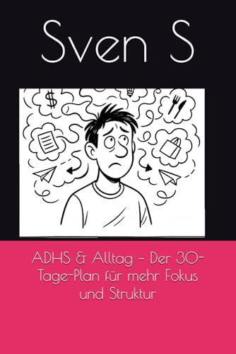 ADHS & Alltag ? Der 30-Tage-Plan fuer mehr Fokus und Struktur