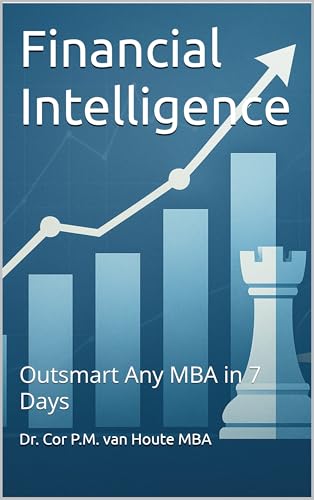 Financial Intelligence: Outsmart Any MBA in 7 Days (MBA Self-Study Intelligence Series Book 1)