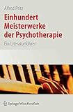 Einhundert Meisterwerke der Psychotherapie: Ein Literaturführer