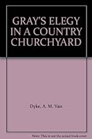 Gray's Elegy In A Country Churchyard and Other Selections B000QAC0KM Book Cover