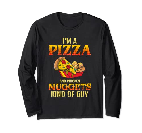 I'm A Pizza And Chicken Nuggets Kind Of Guy Pepperoni Cheese Long Sleeve T-Shirt