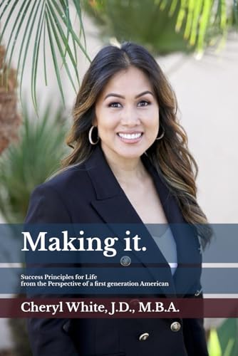 Making it.: Success Principles for Life from the Perspective of a first generation American