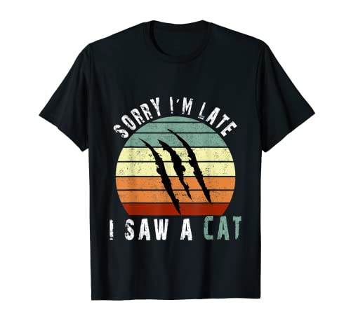 Retro Vintage Sorry I'm Late I Saw A Cat Cute Cat Regalo amante Camiseta