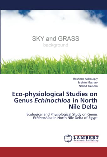 Eco-physiological Studies on Genus Echinochloa in North Nile Delta: Ecological and Physiological Study on Genus Echinochloa in North Nile Delta of Egypt