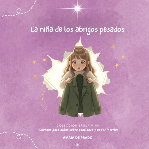 La niña de los abrigos pesados: Cuentos para niñas sobre confianza y poder interior