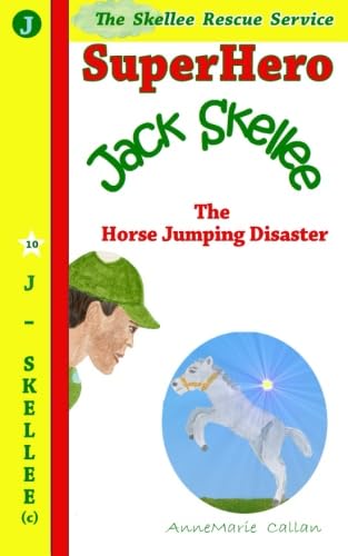 Superhero Jack Skellee and The Horse Jumping Disaster: (Skellee Superhero Stories for Children Ages 3-8)