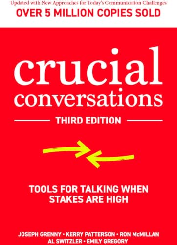 Crucial Conversations: Tools for Talking When Stakes are High, Third Edition