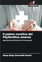 Il potere curativo del Phyllanthus amarus: Approfondimenti fitochimici e farmacologici (Italian Edition) 6208709288 Book Cover