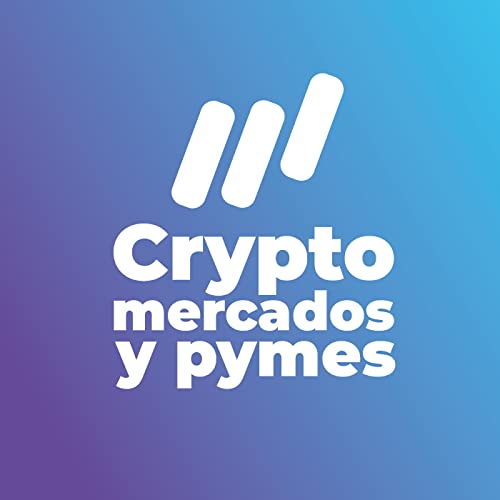 Crypto Mercados y Pymes Podcast Por Crypto Mercados y Pymes arte de portada