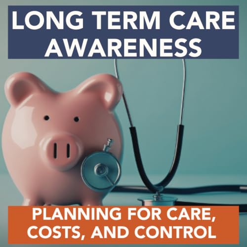 Long Term Care Awareness: Planning for Care, Costs, and Control