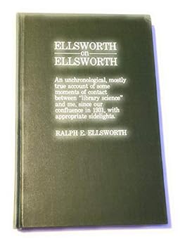 Hardcover Ellsworth on Ellsworth: An Unchronological, Mostly True Account of Some Moments of Contact Between "Library Science" and Me, Since Our Confluence in Book