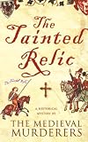 Tainted Relic: An Historical Mystery by The Medieval Murderers: A historical mystery by the Medieval Murderers